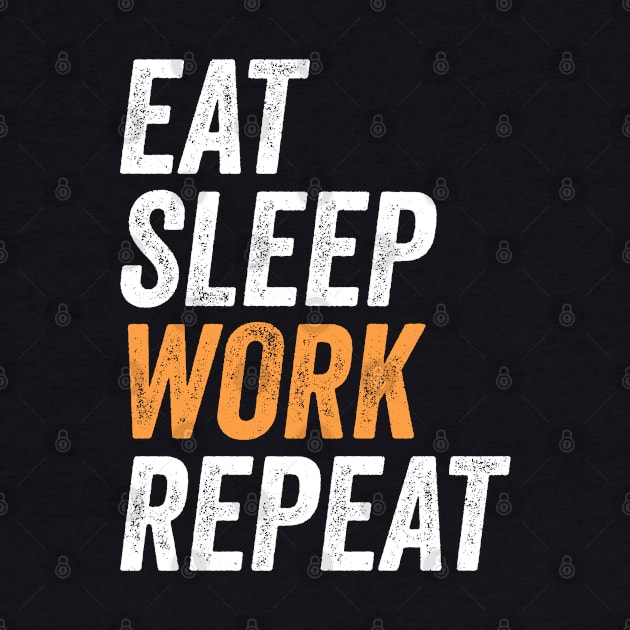 Eat Sleep Work Repeat Funny Labor Day Gift For Workers by BadDesignCo